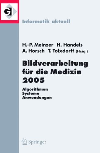 Bildverarbeitung für die Medizin 2005 Algorithmen - Systeme - Anwendungen, Proceedings des Workshops vom 13. - 15. März 2005 in Heidelberg