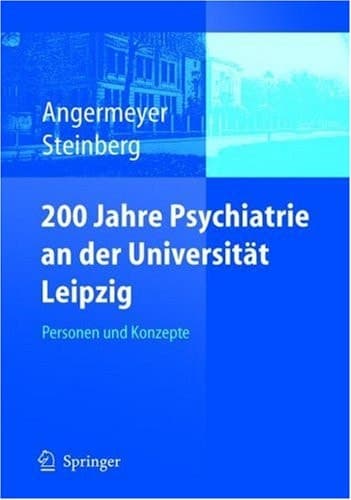 200 Jahre Psychiatrie an der Universität Leipzig Personen und Konzepte