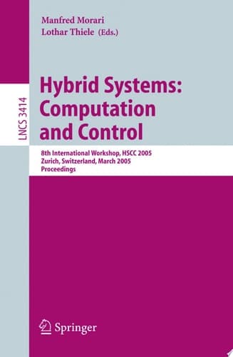 Hybrid Systems: Computation and Control 8th International Workshop, HSCC 2005, Zurich, Switzerland, March 9-11, 2005, Proceedings