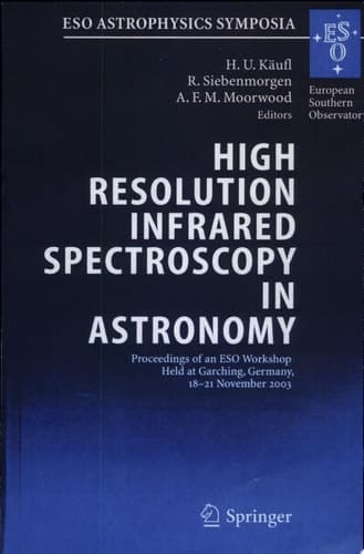 High Resolution Infrared Spectroscopy in Astronomy Proceedings of an ESO Workshop Held at Garching, Germany, 18-21 November 2003