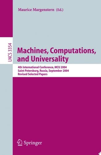Machines, Computations, and Universality 4th International Conference, MCU 2004, Saint Petersburg, Russia, September 21-24, 2004, Revised Selected Papers