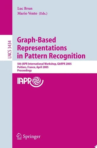 Graph-Based Representations in Pattern Recognition 5th IAPR International Workshop, GbRPR 2005, Poitiers, France, April 11-13, 2005, Proceedings