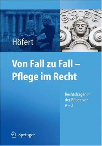 Von Fall zu Fall - Pflege im Recht Rechtsfragen in der Pflege von A - Z
