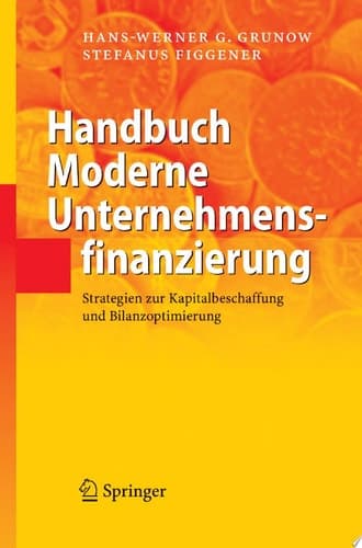 Handbuch Moderne Unternehmensfinanzierung Strategien zur Kapitalbeschaffung und Bilanzoptimierung