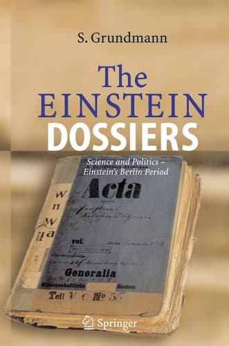 The Einstein Dossiers Science and Politics - Einstein's Berlin Period with an Appendix on Einstein's FBI File