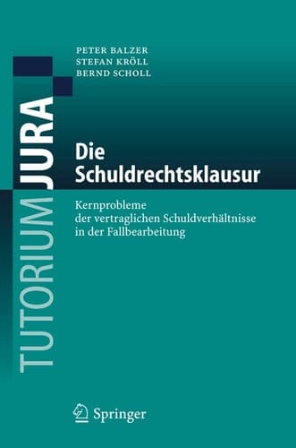 Die Schuldrechtsklausur Kernprobleme der vertraglichen Schuldverhältnisse in der Fallbearbeitung