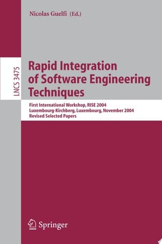 Rapid Integration of Software Engineering Techniques First International Workshop, RISE 2004, Luxembourg-Kirchberg, Luxembourg, November 26, 2004, Revised Selected Papers
