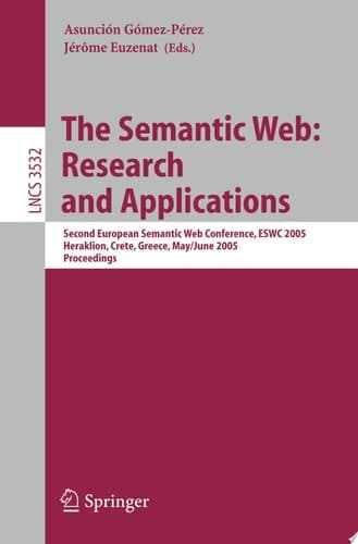 The Semantic Web: Research and Applications Second European Semantic Web Conference, ESWC 2005, Heraklion, Crete, Greece, May 29--June 1, 2005, Proceedings