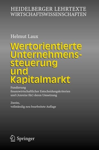 Wertorientierte Unternehmenssteuerung und Kapitalmarkt Fundierung finanzwirtschaftlicher Entscheidungskriterien und (Anreize für) deren Umsetzung