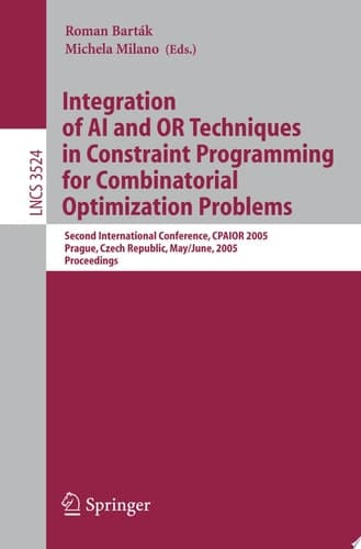 Integration of AI and OR Techniques in Constraint Programming for Combinatorial Optimization Problems Second International Conference, CPAIOR 2005, Prague, Czech Republic, May 31 -- June 1, 2005
