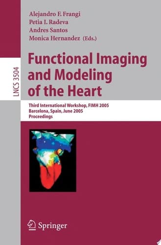 Functional Imaging and Modeling of the Heart Third International Workshop, FIMH 2005, Barcelona, Spain, June 2-4, 2005, Proceedings