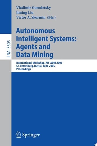 Autonomous Intelligent Systems: Agents and Data Mining International Workshop, AIS-ADM 2005