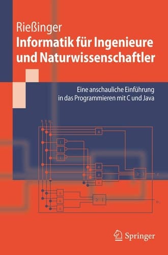 Informatik für Ingenieure und Naturwissenschaftler Eine anschauliche Einführung in das Programmieren mit C und Java
