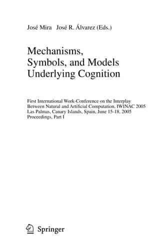 Mechanisms, Symbols, and Models Underlying Cognition First International Work-Conference on the Interplay Between Natural and Artificial Computation, IWINAC 2005, Las Palmas, Canary Islands, Spain, June 15-18, 2005, Proceedings