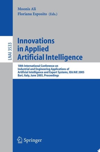 Innovations in Applied Artificial Intelligence 18th International Conference on Industrial and Engineering Applications of Artificial Intelligence and Expert Systems, IEA/AIE 2005, Bari, Italy, June 22-24, 2005, Proceedings