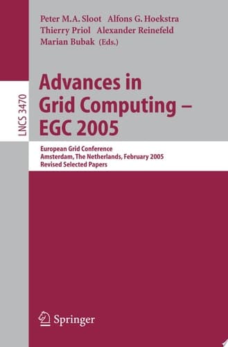 Advances in Grid Computing - EGC 2005 European Grid Conference, Amsterdam, The Netherlands, February 14-16, 2005, Revised Selected Papers