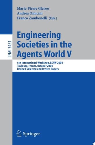 Engineering Societies in the Agents World V 5th International Workshop, ESAW 2004, Toulouse, France, October 20-22, 2004, Revised Selected and Invited Papers