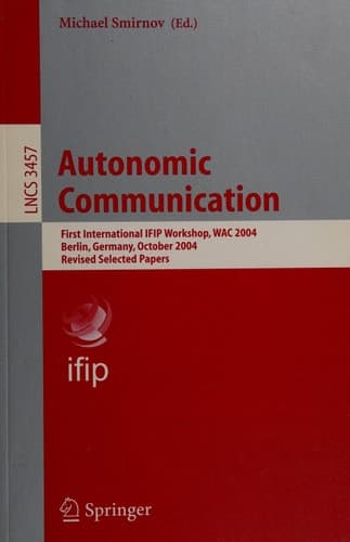 Autonomic Communication First International IFIP Workshop, WAC 2004, Berlin, Germany, October 18-19, 2004, Revised Selected Papers