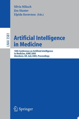 Artificial Intelligence in Medicine 10th Conference on Artificial Intelligence in Medicine, AIME 2005, Aberdeen, UK, July 23-27, 2005, Proceedings