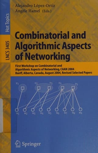 Combinatorial and Algorithmic Aspects of Networking First Workshop on Combinatorial and Algorithmic Aspects of Networking, CAAN 2004, Banff, Alberta, Canada, August 5-7, 2004, Revised Selected Papers