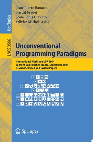 Unconventional Programming Paradigms International Workshop UPP 2004, Le Mont Saint Michel, France, September 15-17, 2004, Revised Selected and Invited Papers