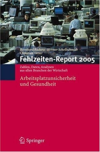 Fehlzeiten-Report 2005 Arbeitsplatzunsicherheit und Gesundheit