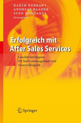 Erfolgreich mit After Sales Services Geschäftsstrategien für Servicemanagement und Ersatzteillogistik