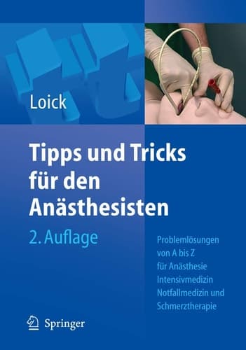 Tipps und Tricks für den Anästhesisten Problemlösungen von A bis Z für die Anästhesie, Intensivmedizin, Notfallmedizin und Schmerztherapie