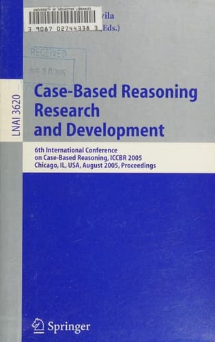 Case-Based Reasoning Research and Development 6th International Conference on Case-Based Reasoning, ICCBR 2005, Chicago, IL, USA, August 23-26, 2005, Proceedings