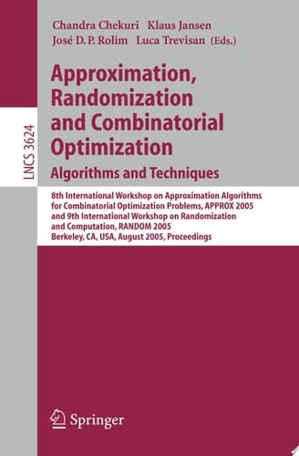 Approximation, Randomization and Combinatorial Optimization. Algorithms and Techniques 8th International Workshop on Approximation Algorithms for Compinatorial Optimization Problems, APPROX 2005 and 9th International Workshop on Randomization and Computation, RANDOM 2005, Berkeley, CA, USA, August 22-24, 2005, Proceedings