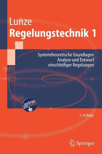 Regelungstechnik 1 Systemtheoretische Grundlagen, Analyse und Entwurf Einschleifiger Regelungen