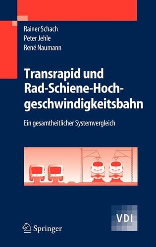 Transrapid und Rad-Schiene-Hochgeschwindigkeitsbahn Ein gesamtheitlicher Systemvergleich