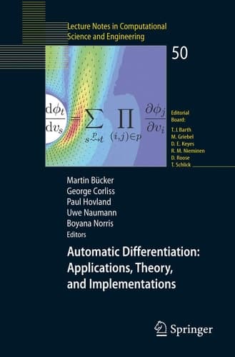 Automatic Differentiation: Applications, Theory, and Implementations (Lecture Notes in Computational Science and Engineering, 50)