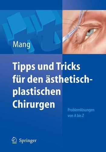 Tipps und Tricks für den ästhetisch-plastischen Chirurgen Problemlösungen von A - Z