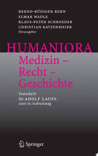 Humaniora: Medizin - Recht - Geschichte Festschrift für Adolf Laufs zum 70. Geburtstag