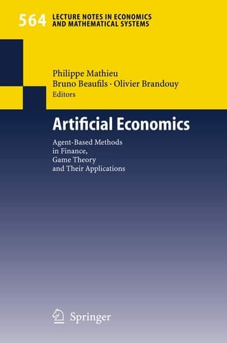Artificial Economics: Agent-Based Methods in Finance, Game Theory and Their Applications (Lecture Notes in Economics and Mathematical Systems, 564)