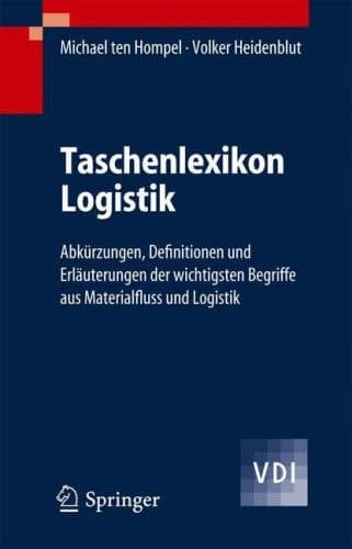 Taschenlexikon Logistik Abkürzungen, Definitionen und Erläuterungen der wichtigsten Begriffe aus Materialfluss und Logistik