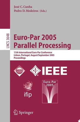 Euro-Par 2005 Parallel Processing 11th International Euro-Par Conference, Lisbon, Portugal, August 30-September 2, 2005 : Proceedings