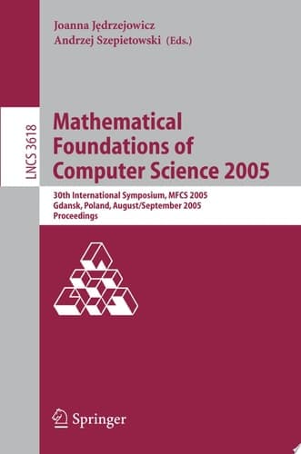 Mathematical Foundations of Computer Science 2005 30th International Symposium, MFCS 2005, Gdansk, Poland, August29-September 2. 2005, Proceedings