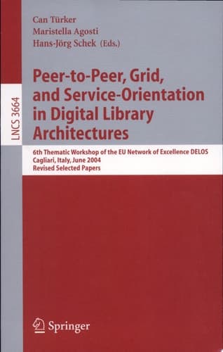 Peer-to-Peer, Grid, and Service-Orientation in Digital Library Architectures 6th Thematic Workshop of the EU Network of Excellence DELOS, Cagliari, Italy, June 24-25, 2004, Revised Selected Papers