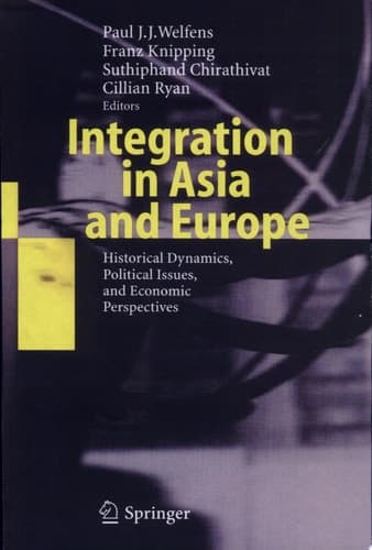Integration in Asia and Europe Historical Dynamics, Political Issues, and Economic Perspectives