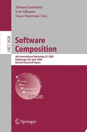 Software Composition 4th International Workshop, SC 2005, Edinburgh, UK, April 9, 2005, Revised Selected Papers