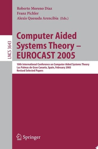 Computer Aided Systems Theory – EUROCAST 2005 10th International Conference on Computer Aided Systems Theory, Las Palmas de Gran Canaria, Spain, February 7-11, 2005, Revised Selected Papers
