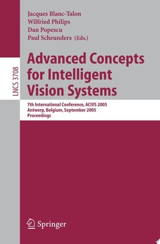 Advanced Concepts for Intelligent Vision Systems 7th International Conference, ACIVS 2005, Antwerp, Belgium, September 20-23, 2005, Proceedings
