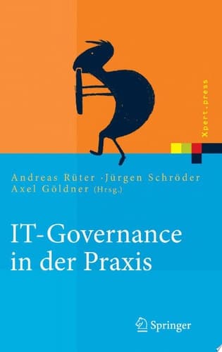 IT-Governance in der Praxis erfolgreiche Positionierung der IT im Unternehmen ; Anleitung zur erfolgreichen Umsetzung regulatorischer und wettbewerbsbedingter Anforderungen
