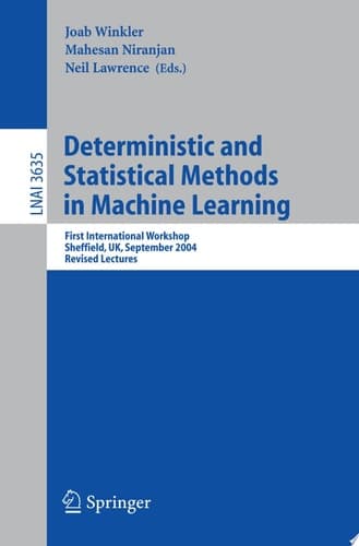 Deterministic and Statistical Methods in Machine Learning First International Workshop, Sheffield, UK, September 7-10, 2004. Revised Lectures
