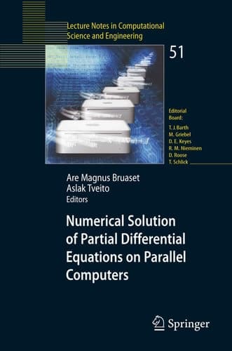 Numerical Solution of Partial Differential Equations on Parallel Computers (Lecture Notes in Computational Science and Engineering, 51)