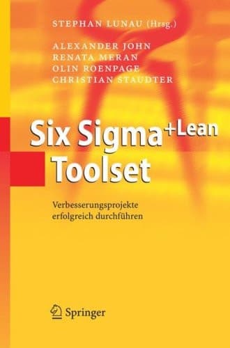 Six Sigma+Lean Toolset Verbesserungsprojekte erfolgreich durchführen