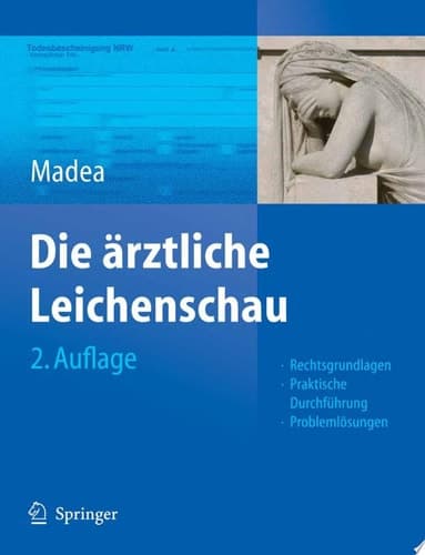 Die ärztliche Leichenschau Rechtsgrundlagen, Praktische Durchführung, Problemlösungen