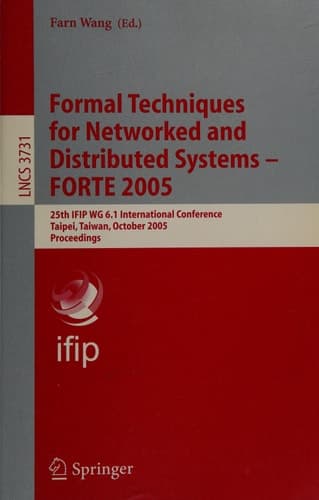 Formal Techniques for Networked and Distributed Systems - FORTE 2005 25th IFIP WG 6.1 International Conference, Taipei, Taiwan, October 2-5, 2005, Proceedings